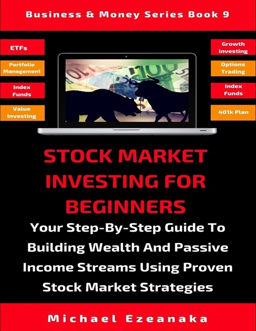 Stock Market Investing For Beginners: Your Step-By-Step Guide To Building Wealth And Passive Income Streams Using Proven Stock Market Strategies (Paperback)