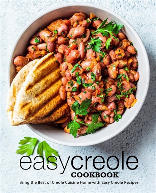 Easy Creole Cookbook: Bring the Best of Creole Cuisine Home with Easy Creole Recipes (2nd Edition) (Paperback)