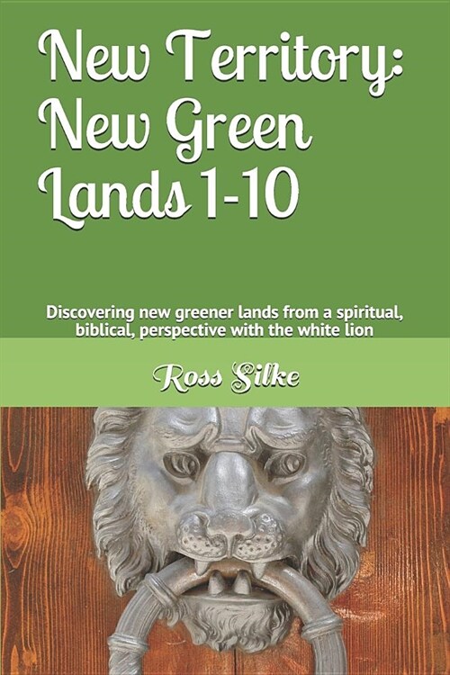 New Territory: New Green Lands 1-10: Discovering new greener lands from a spiritual, biblical, perspective (Paperback)