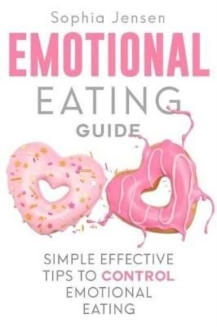 Emotional Eating Guide: Simple Effective Tips to Control Emotional Eating (Paperback)