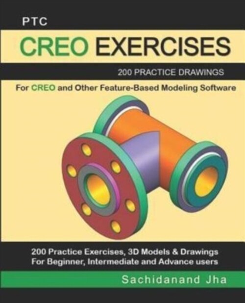 Ptc Creo Exercises: 200 Practice Drawings For CREO and Other Feature-Based Modeling Software (Paperback)