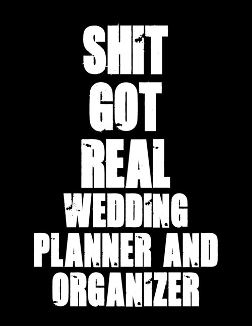 Shit Got Real! Wedding Planner & Organizer: Complete journal for planning and organizing a wedding. Checklists, timelines and budget planning. Ideal e (Paperback)