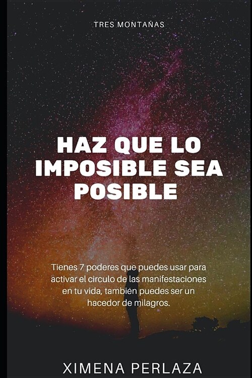 Haz Que Lo Imposible Sea Posible: 7 Poderes Para Manifestar Deseos (Paperback)