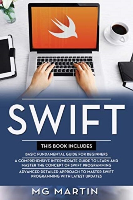 Swift: The Complete Guide for Beginners, Intermediate and Advanced Detailed Strategies To Master Swift Programming (Paperback)