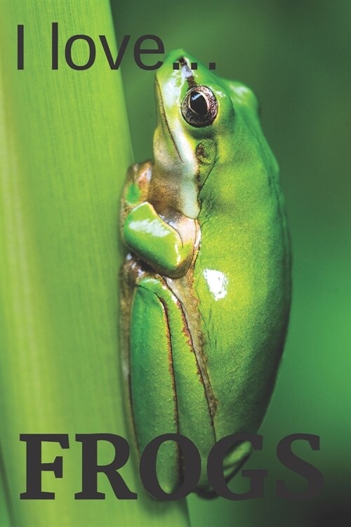 I Love Frogs: Lined Frog Notebook - Ideal as a frog lovers gift. (Paperback)
