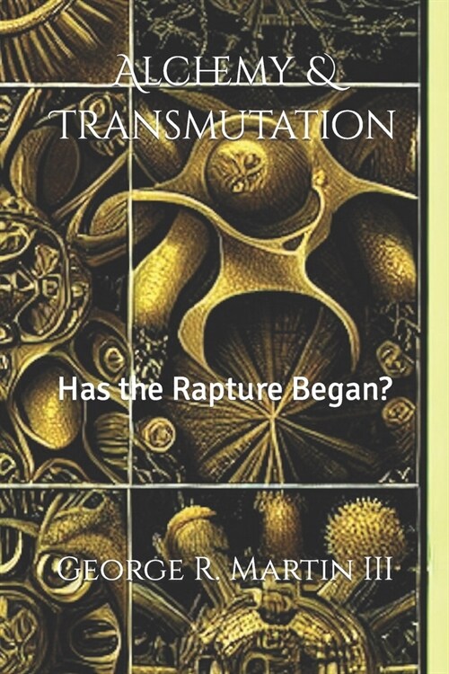 Alchemy & Transmutation: Has the Rapture Began? (Paperback)