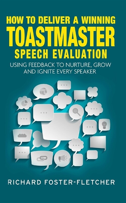 How to deliver a winning Toastmaster Speech Evaluation: Using feedback to nurture, grow and ignite every speaker (Paperback)