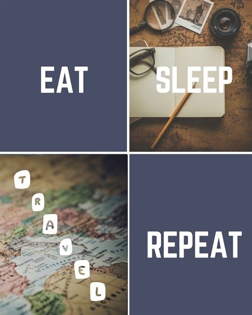 Eat Sleep Travel Repeat: Trip Planner & Travel Journal Notebook To Plan Your Next Vacation In Detail Including Itinerary, Checklists, Calendar, (Paperback)