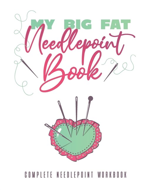 My Big Fat Needlepoint Book: A Complete Needlepoint Workbook (Paperback)