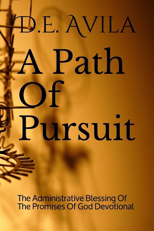 A Path Of Pursuit: The Administrative Blessing Of The Promises Of God Devotional (Paperback)