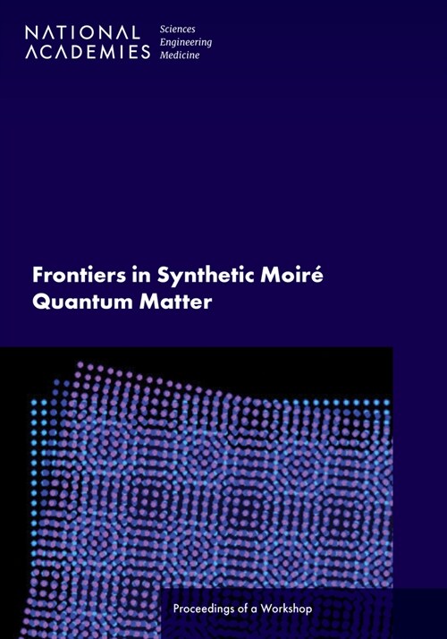 Frontiers in Synthetic Moir?Quantum Matter: Proceedings of a Workshop (Paperback)