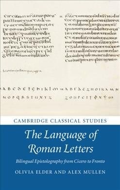 The Language of Roman Letters : Bilingual Epistolography from Cicero to Fronto (Hardcover)