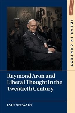 Raymond Aron and Liberal Thought in the Twentieth Century (Hardcover)