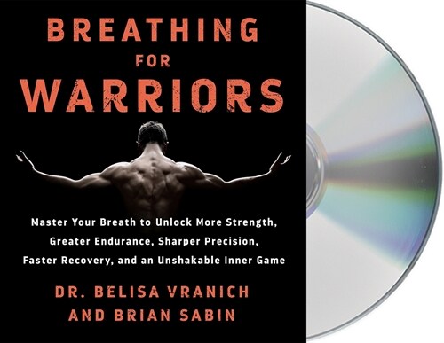 Breathing for Warriors: Master Your Breath to Unlock More Strength, Greater Endurance, Sharper Precision, Faster Recovery, and an Unshakable I (Audio CD)