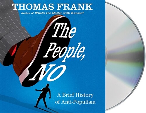 The People, No: A Brief History of Anti-Populism (Audio CD)