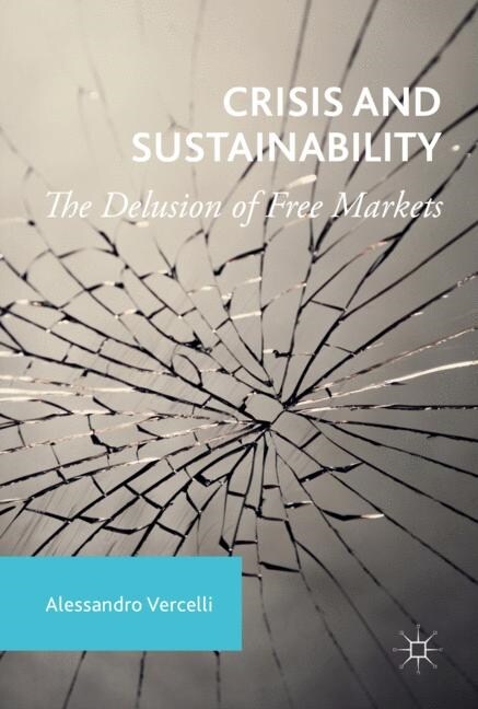 Crisis and Sustainability : The Delusion of Free Markets (Paperback, 1st ed. 2017)