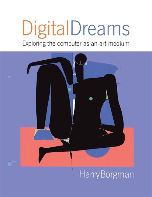 Digital Dreams: Exploring the Computer as an Art Medium (Paperback)