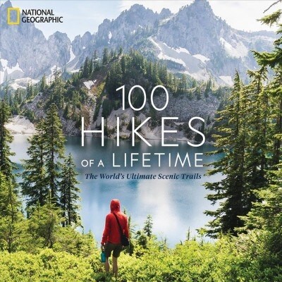 100 Hikes of a Lifetime: The Worlds Ultimate Scenic Trails (Hardcover)