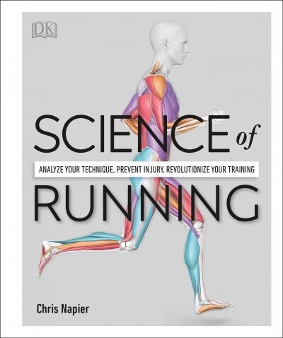 Science of Running: Analyze Your Technique, Prevent Injury, Revolutionize Your Training (Paperback)