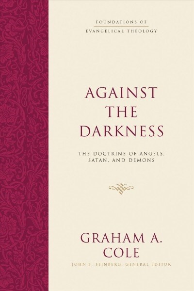 Against the Darkness: The Doctrine of Angels, Satan, and Demons (Hardcover)