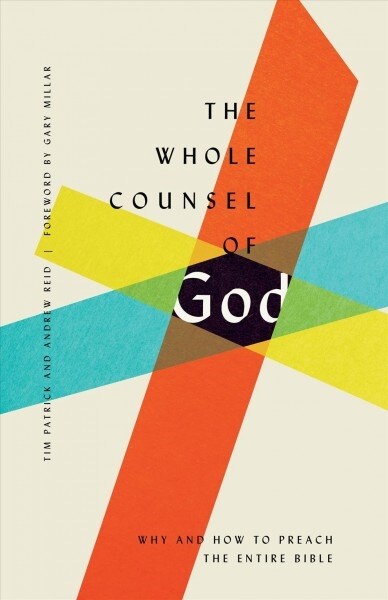 The Whole Counsel of God: Why and How to Preach the Entire Bible (Paperback)