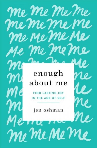 Enough about Me: Find Lasting Joy in the Age of Self (Paperback)