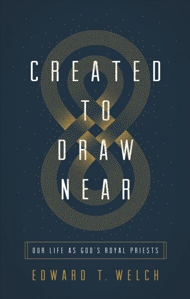 Created to Draw Near: Our Life as Gods Royal Priests (Paperback)