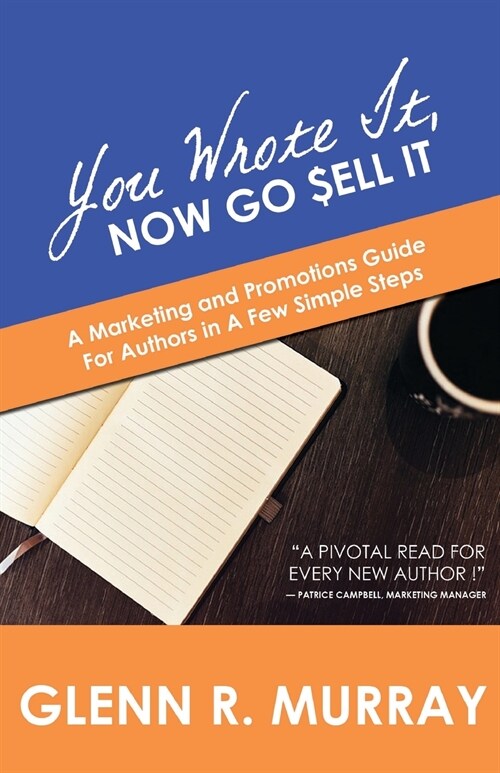 You Wrote It, Now Go Sell It: A Marketing and Promotions Guide For Authors In A Few Simple Steps (Paperback)