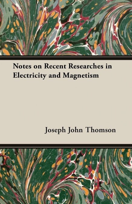 Notes on Recent Researches in Electricity and Magnetism (Paperback)