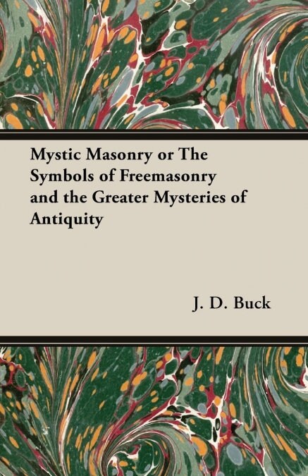 Mystic Masonry or The Symbols of Freemasonry and the Greater Mysteries of Antiquity (Paperback)