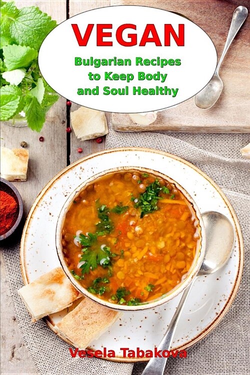 Vegan Bulgarian Recipes to Keep Body and Soul Healthy: Vegan Diet Cookbook (Paperback)