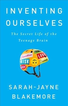 Inventing Ourselves: The Secret Life of the Teenage Brain (Paperback)