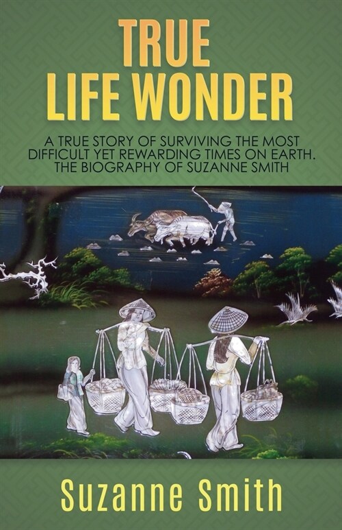 True Life Wonder: A true story of surviving the most difficult yet rewarding times on earth. The Biography of Suzanne Smith (Paperback)