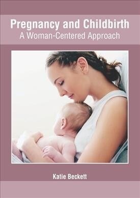 Pregnancy and Childbirth: A Woman-Centered Approach (Hardcover)