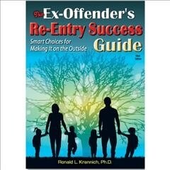 The Ex-Offenders Re-Entry Success Guide: Smart Choices for Making It on the Outside, 3rd Edition (Paperback, 3)