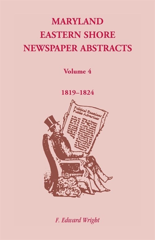 Maryland Eastern Shore Newspaper Abstracts, Volume 4: 1819-1824 (Paperback)