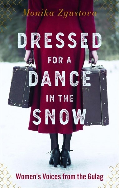 Dressed for a Dance in the Snow: Womens Voices from the Gulag (Hardcover)