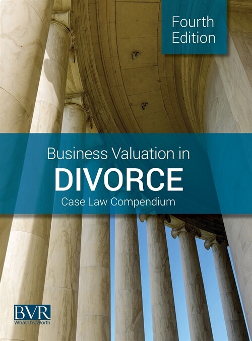 Business Valuation in Divorce Case Law Compendium, Fourth Edition (Hardcover)