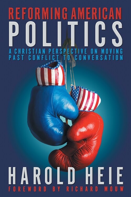 Reforming American Politics: A Christian Perspective on Moving Past Conflict to Conversation (Paperback)