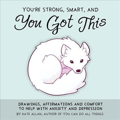 Youre Strong, Smart, and You Got This: Drawings, Affirmations, and Comfort to Help with Anxiety and Depression (Art Therapy, for Fans of You Can Do A (Hardcover)