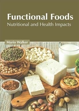 Functional Foods: Nutritional and Health Impacts (Hardcover)