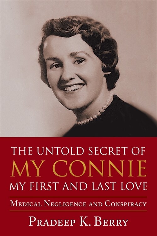 The Untold Secret of My Connie My First and Last Love: Medical Negligence and Conspiracy (Paperback)