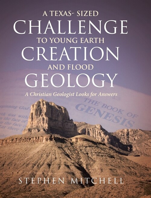 A Texas- Sized Challenge to Young Earth Creation and Flood Geology: A Christian Geologist Looks for Answers (Hardcover)