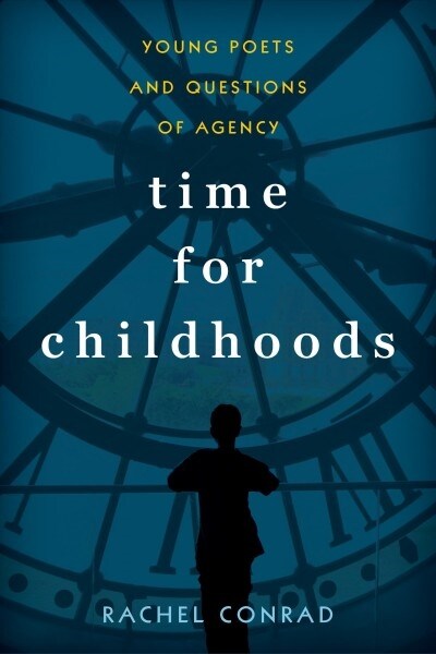 Time for Childhoods: Young Poets and Questions of Agency (Hardcover)
