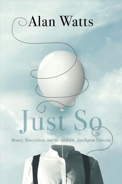 Just So: Money, Materialism, and the Ineffable, Intelligent Universe (Paperback)