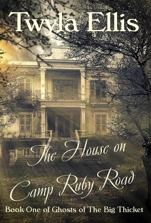 The House on Camp Ruby Road: Book One of Ghosts of The Big Thicket (Hardcover)