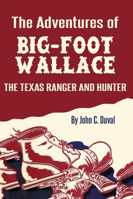 The Adventures of Big-Foot Wallace: The Texas Ranger and Hunter (Paperback)