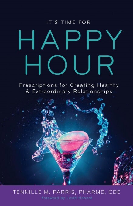 Its Time for Happy Hour!: Prescriptions for Creating Healthy & Extraordinary Relationships (Paperback)