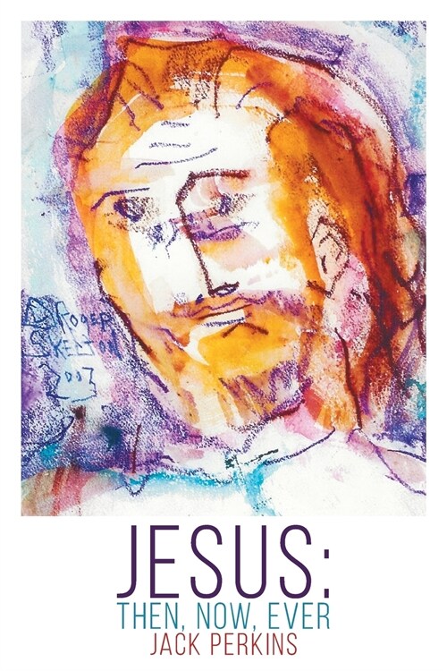 Jesus: Then, Now, Ever (Paperback)