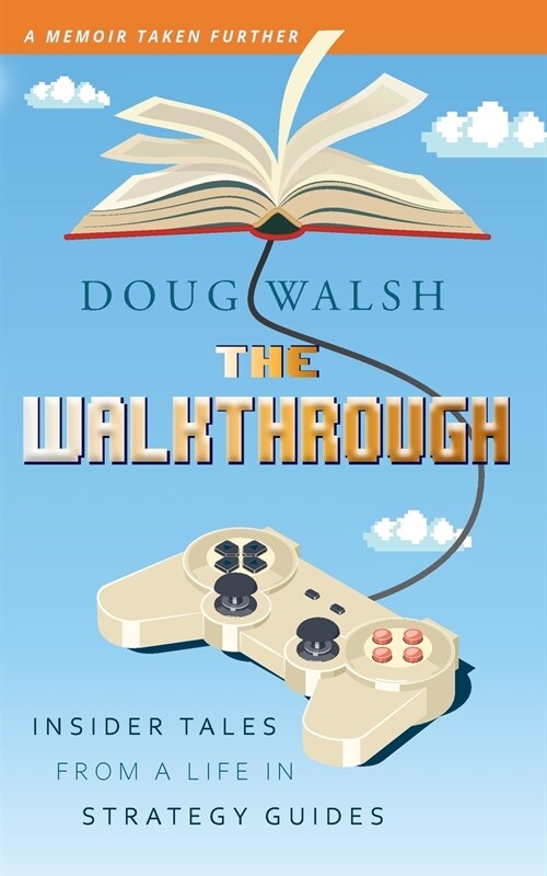 The Walkthrough: Insider Tales from a Life in Strategy Guides (Paperback)